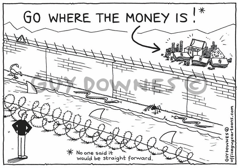 Go where the money is!