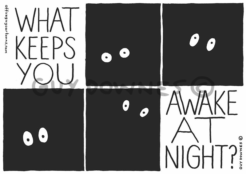 What keeps you awake a night?
